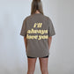 I'll Always Love You T-Shirt - Gray
