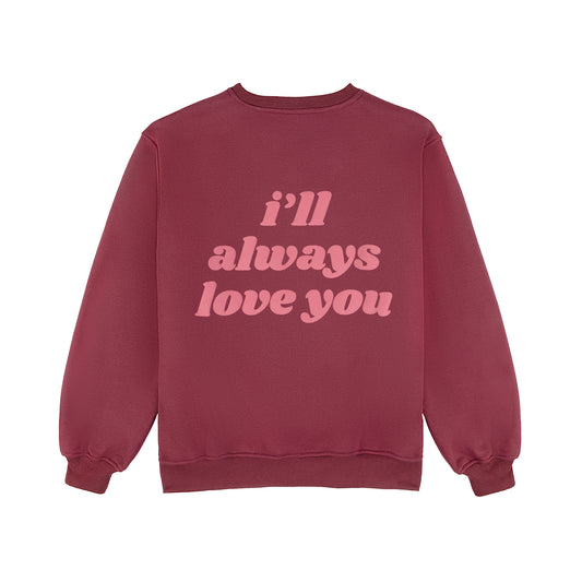 I'll Always Love You Sweatshirt - Burgundy