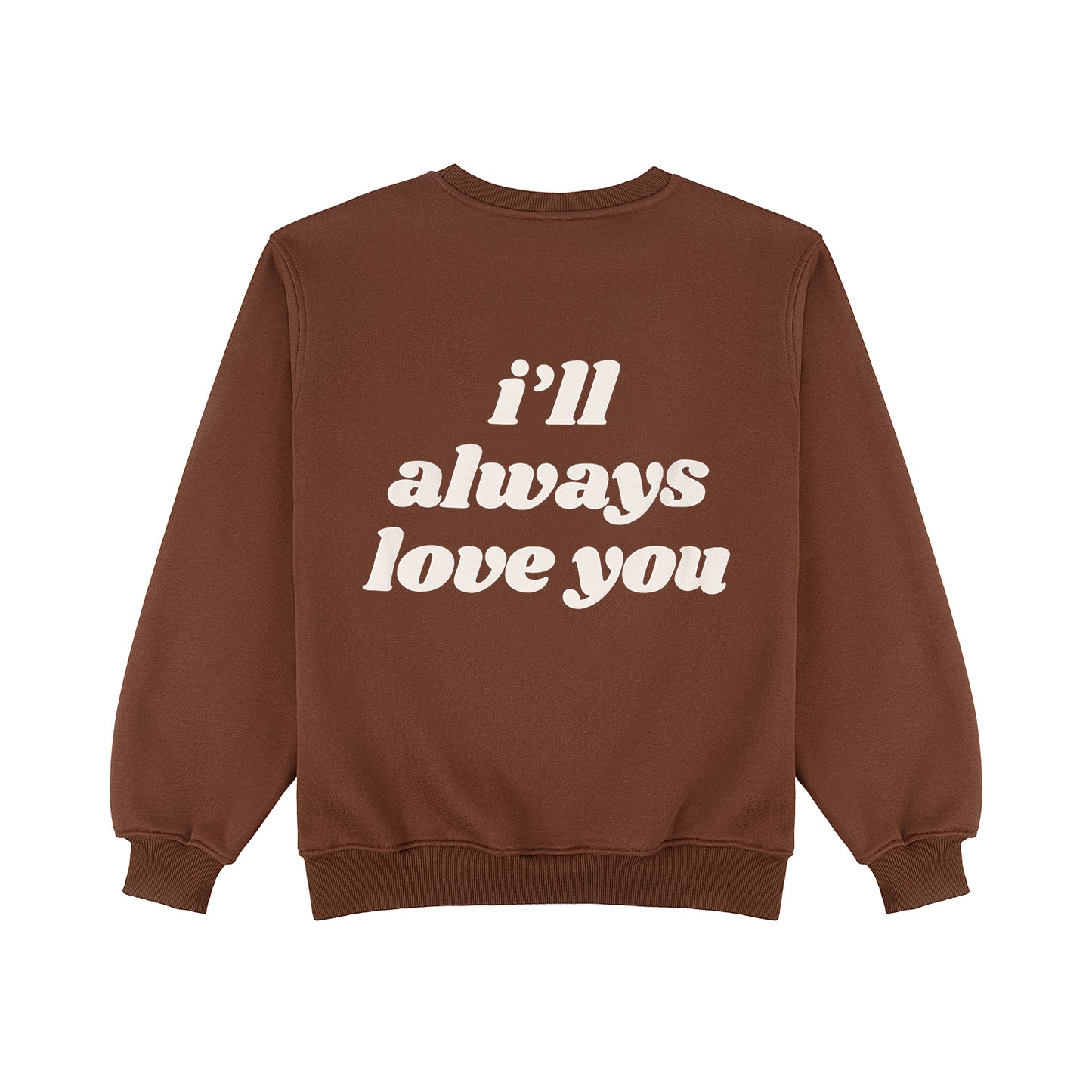 I'll Always Love You Sweatshirt - Espresso
