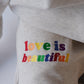 Love is Beautiful Sweatpants