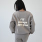 I'll Always Love You Sweatshirt - Stone Gray